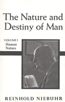 The Nature and Destiny of Man, Volume 1, Niebuhr, Reinhold The Nature and Destiny of Man, Volume 1, Niebuhr, Reinhold