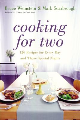 Cooking for Two: 120 Recipes for Every Day and Those Special Nights, Weinstein, Bruce; Scarbrough, Mark Cooking for Two: 120 Recipes for Every Day and Those Special Nights, Weinstein, Bruce; Scarbrough, Mark