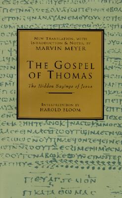 The Gospel of Thomas: The Hidden Sayings of Jesus, Marvin W. Meyer The Gospel of Thomas: The Hidden Sayings of Jesus, Marvin W. Meyer