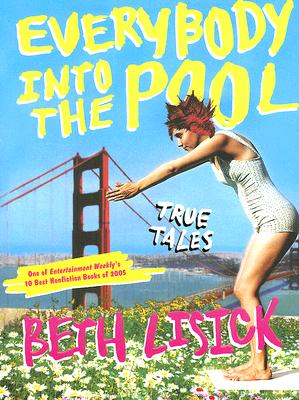 Everybody into the Pool: True Tales, Lisick, Beth Everybody into the Pool: True Tales, Lisick, Beth