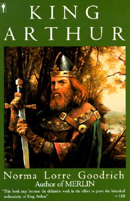 King Arthur, NORMA LORRE GOODRICH King Arthur, NORMA LORRE GOODRICH