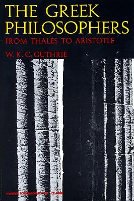 Greek Philosophers: From Thales to Aristotle, Guthrie, William Keith Chambers Greek Philosophers: From Thales to Aristotle, Guthrie, William Keith Chambers