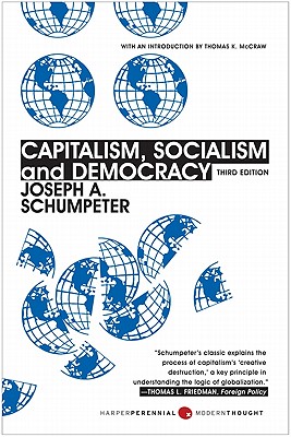 Capitalism, Socialism, and Democracy: Third Edition, Joseph A. Schumpeter Capitalism, Socialism, and Democracy: Third Edition, Joseph A. Schumpeter