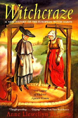 Witchcraze: A New History of the European Witch Hunts, Barstow, Anne Llewellyn Witchcraze: A New History of the European Witch Hunts, Barstow, Anne Llewellyn