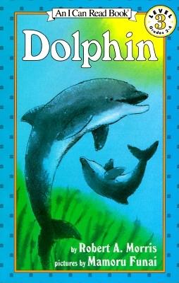 Dolphin (I Can Read Book 3), Robert A. Morris Dolphin (I Can Read Book 3), Robert A. Morris