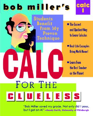 Bob Miller's Calc for the Clueless: Calc I (Bob Miller's Clueless Series), Miller, Bob Bob Miller's Calc for the Clueless: Calc I (Bob Miller's Clueless Series), Miller, Bob