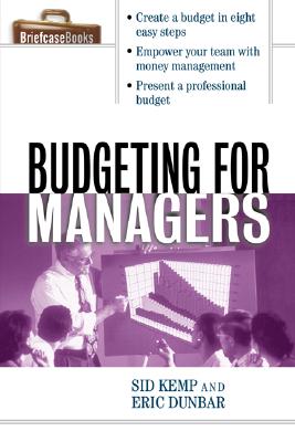 Budgeting for Managers, Sid Kemp; Eric Dunbar Budgeting for Managers, Sid Kemp; Eric Dunbar