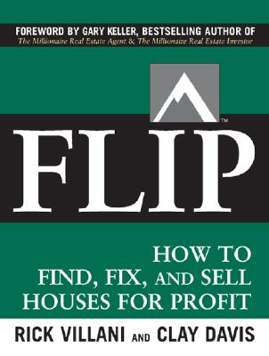 Flip: How to Find, Fix, and Sell Houses for Profit, Villani, Rick;Davis, clay Flip: How to Find, Fix, and Sell Houses for Profit, Villani, Rick;Davis, clay