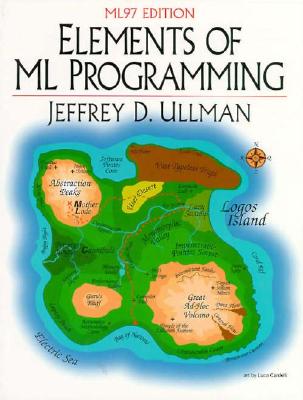 Elements of ML Programming, ML97 Edition (2nd Edition), Ullman, Jeffrey D. Elements of ML Programming, ML97 Edition (2nd Edition), Ullman, Jeffrey D.