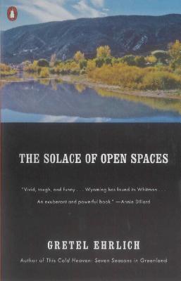 The Solace of Open Spaces, Ehrlich, Gretel The Solace of Open Spaces, Ehrlich, Gretel