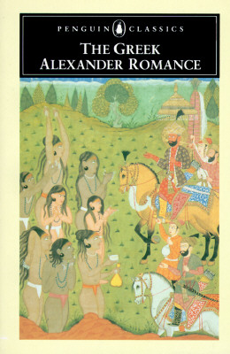The Greek Alexander Romance (Penguin Classics), Richard Stoneman, Pseudo-Callisthenes The Greek Alexander Romance (Penguin Classics), Richard Stoneman, Pseudo-Callisthenes