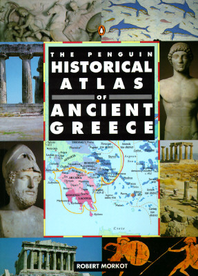 The Penguin Historical Atlas of Ancient Greece, Robert Morkot The Penguin Historical Atlas of Ancient Greece, Robert Morkot