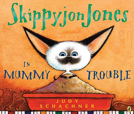 Skippyjon Jones in Mummy Trouble (Skippyjon Jones), JUDY SCHACHNER Skippyjon Jones in Mummy Trouble (Skippyjon Jones), JUDY SCHACHNER