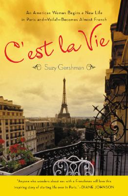 Image for Cest La Vie : An American Woman Begins a New Life in Paris and - Voila! - Becomes Almost French