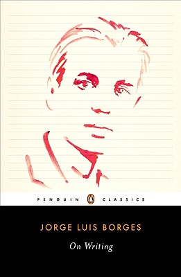 On Writing (Penguin Classics), Jorge Luis Borges On Writing (Penguin Classics), Jorge Luis Borges