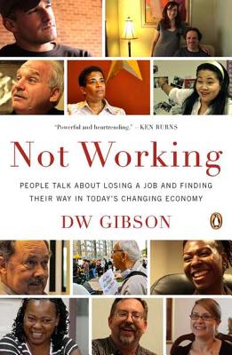 Not Working: People Talk About Losing a Job and Finding Their Way in Today's Changing Economy, Gibson, DW Not Working: People Talk About Losing a Job and Finding Their Way in Today's Changing Economy, Gibson, DW