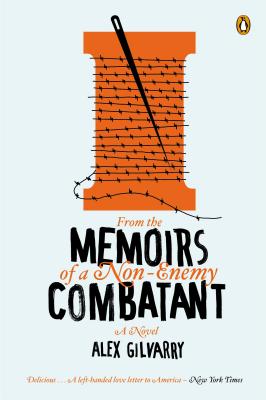 FROM THE MEMOIRS OF A NON-ENEMY COMBATANT, ALEX GILVARRY FROM THE MEMOIRS OF A NON-ENEMY COMBATANT, ALEX GILVARRY