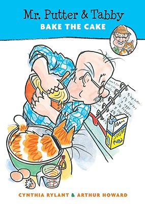 Mr. Putter & Tabby Bake the Cake, CYNTHIA RYLANT, ARTHUR HOWARD Mr. Putter & Tabby Bake the Cake, CYNTHIA RYLANT, ARTHUR HOWARD