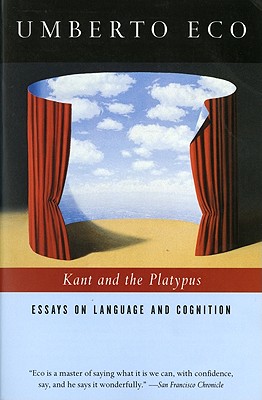 Kant and the Platypus: Essays on Language and Cognition, "Eco, Umberto; McEwen, Alastair" Kant and the Platypus: Essays on Language and Cognition, "Eco, Umberto; McEwen, Alastair"