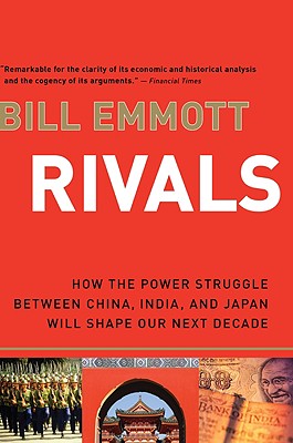 "Rivals: How the Power Struggle Between China, India, and Japan Will Shape Our Next Decade", "Emmott, Bill" "Rivals: How the Power Struggle Between China, India, and Japan Will Shape Our Next Decade", "Emmott, Bill"