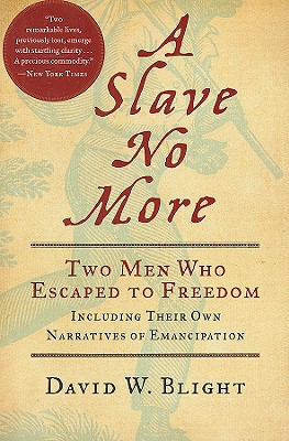 "Slave No More: Two Men Who Escaped to Freedom, Including Their Own Narratives of Emancipation (.)", "D., David W. Blight Ph." "Slave No More: Two Men Who Escaped to Freedom, Including Their Own Narratives of Emancipation (.)", "D., David W. Blight Ph."