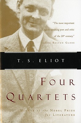 Four Quartets, "Eliot, T. S." Four Quartets, "Eliot, T. S."