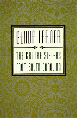 The Grimke Sisters from South Carolina: Pioneers for Women's Rights and Abolition, Lerner, Gerda The Grimke Sisters from South Carolina: Pioneers for Women's Rights and Abolition, Lerner, Gerda