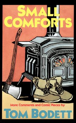 Small Comforts: More Comments And Comic Pieces, Bodett, Tom Small Comforts: More Comments And Comic Pieces, Bodett, Tom