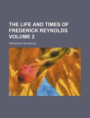 Image for The life and times of Frederick Reynolds Volume 2