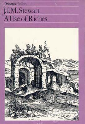 The Use of Riches (Phoenix Fiction), Stewart, J. I. M. The Use of Riches (Phoenix Fiction), Stewart, J. I. M.