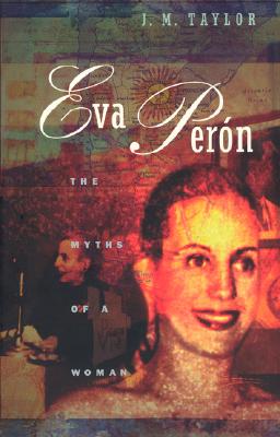 Eva Peron : The Myths of a Woman, Taylor, J. M. Eva Peron : The Myths of a Woman, Taylor, J. M.