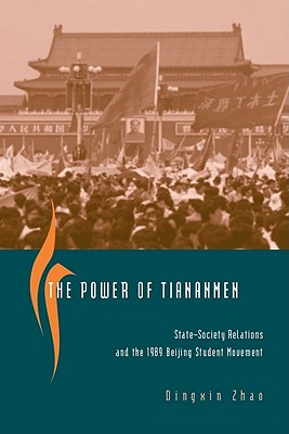 Image for The Power of Tiananmen: State-Society Relations and the 1989 Beijing Student Movement