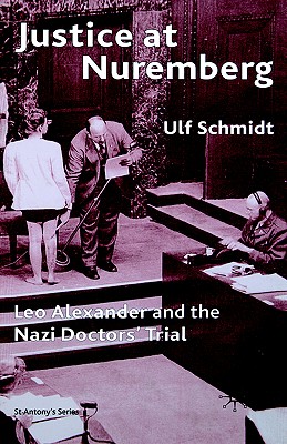 Image for Justice at Nuremberg: Leo Alexander and the Nazi Doctors' Trial (St. Antony's Series)