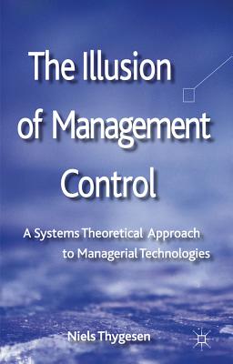 Image for The Illusion of Management Control: A Systems Theoretical Approach to Managerial Technologies