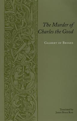 The Murder of Charles the Good (Records of Western Civilization Series), Bruges, Galbert of The Murder of Charles the Good (Records of Western Civilization Series), Bruges, Galbert of