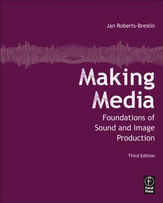 Making Media: Foundations of Sound and Image Production, Roberts-Breslin, Jan Making Media: Foundations of Sound and Image Production, Roberts-Breslin, Jan