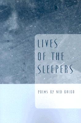 Lives Of The Sleepers (Ernest Sandeen Prize for Poetry), NED BALBO Lives Of The Sleepers (Ernest Sandeen Prize for Poetry), NED BALBO