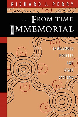 From Time Immemorial : Indigenous Peoples and State Systems, Perry, Richard J. From Time Immemorial : Indigenous Peoples and State Systems, Perry, Richard J.