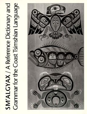 Image for Sm'algyax: A Reference Dictionary and Grammar of the Coast Tsimshian Language