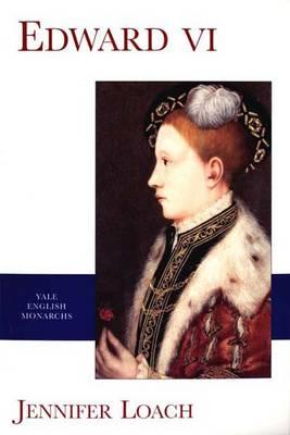 Edward VI (Yale English Monarchs) (The English Monarchs Series), Loach, Jennifer Edward VI (Yale English Monarchs) (The English Monarchs Series), Loach, Jennifer