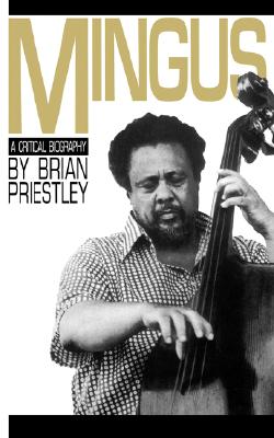 Mingus: a Critical Biography, Priestley, Brian Mingus: a Critical Biography, Priestley, Brian