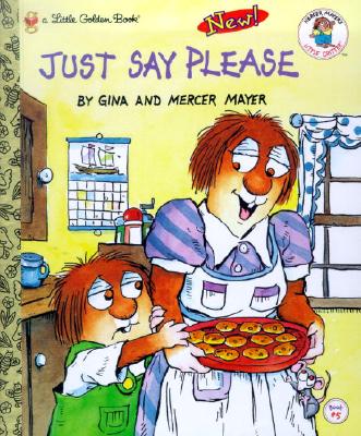 Just Say Please (Little Golden Book), Mercer Mayer; Gina Mayer Just Say Please (Little Golden Book), Mercer Mayer; Gina Mayer