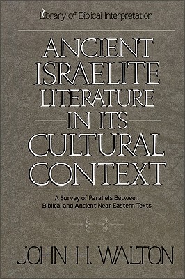 Ancient Israelite Literature in its Cultural Context, Walton, John H. Ancient Israelite Literature in its Cultural Context, Walton, John H.
