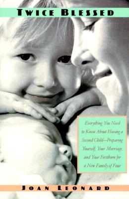 Image for Twice Blessed: Everything You Need To Know About Having A Second Child-- Preparing Yourself, Your Marriage, And Your Firstborn For A New Family Of Four