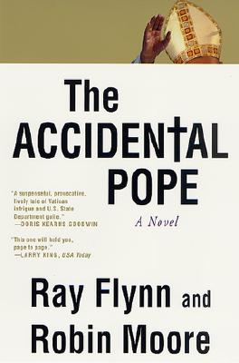 The Accidental Pope, a Novel, Flynn, Raymond;Moore, Robin The Accidental Pope, a Novel, Flynn, Raymond;Moore, Robin