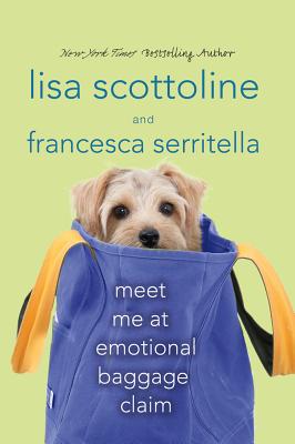 Meet Me at Emotional Baggage Claim, Scottoline, Lisa; Serritella, Francesca Meet Me at Emotional Baggage Claim, Scottoline, Lisa; Serritella, Francesca