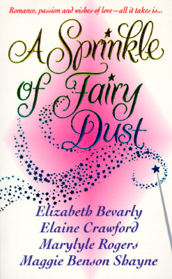 A Sprinkle of Fairy Dust, Elizabeth Bevarly, Elaine Crawford, Marylyle Rogers, Maggie Shayne A Sprinkle of Fairy Dust, Elizabeth Bevarly, Elaine Crawford, Marylyle Rogers, Maggie Shayne