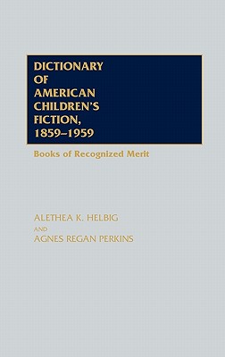 Dictionary of American Children's Fiction, 1859-1959: Books of Recognized Merit, Perkins, Agnes Regan Dictionary of American Children's Fiction, 1859-1959: Books of Recognized Merit, Perkins, Agnes Regan
