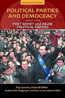 Image for Political Parties and Democracy: Volume III: Post-Soviet and Asian Political Parties (Political Parties in Context)