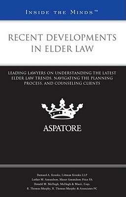 Image for Recent Developments in Elder Law: Leading Lawyers on Understanding the Latest Elder Law Trends, Navigating the Planning Process, and Counseling Clients (Inside the Minds)